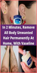 In 2 Minutes, Remove All Body Unwanted Hair Permanently At Home, With Vaseline