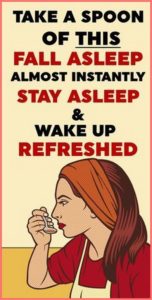 TAKE A SPOON OF THIS FALL ASLEEP ALMOST INSTANTLY STAY ASLEEP WAKE UP REFRESHED